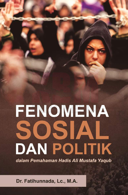 Fenomena Sosial dan Politik dalam Pemahaman Hadis Ali Mustafa Yaqub